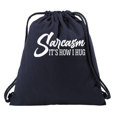 Funny Sarcasm It's How I Hug Drawstring Bag