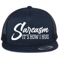 Funny Sarcasm It's How I Hug Flat Bill Trucker Hat