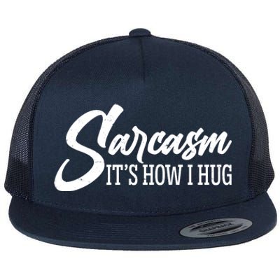 Funny Sarcasm It's How I Hug Flat Bill Trucker Hat