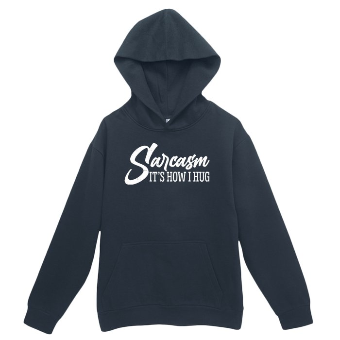 Funny Sarcasm It's How I Hug Urban Pullover Hoodie