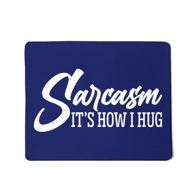 Funny Sarcasm It's How I Hug Mousepad