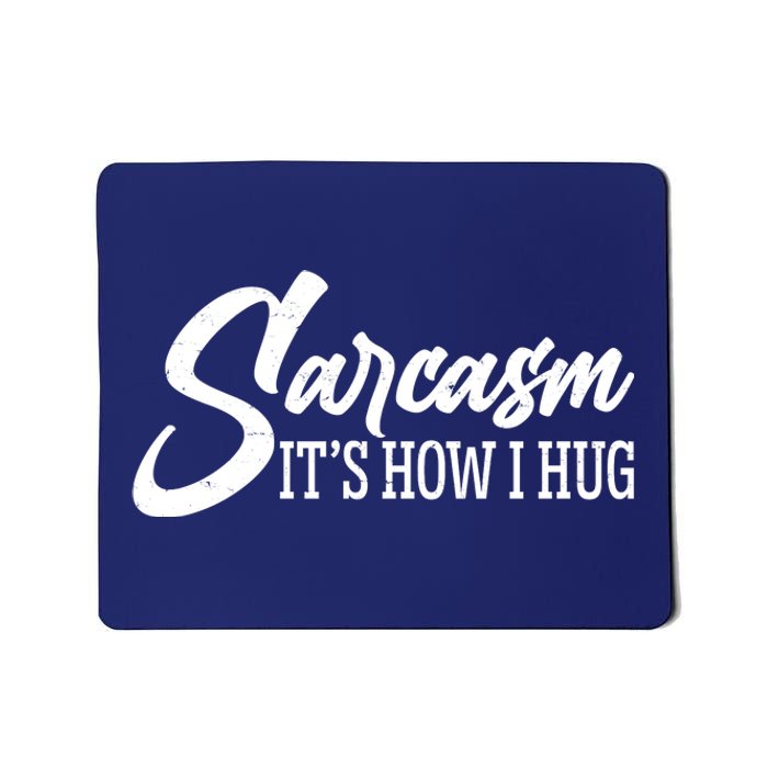 Funny Sarcasm It's How I Hug Mousepad