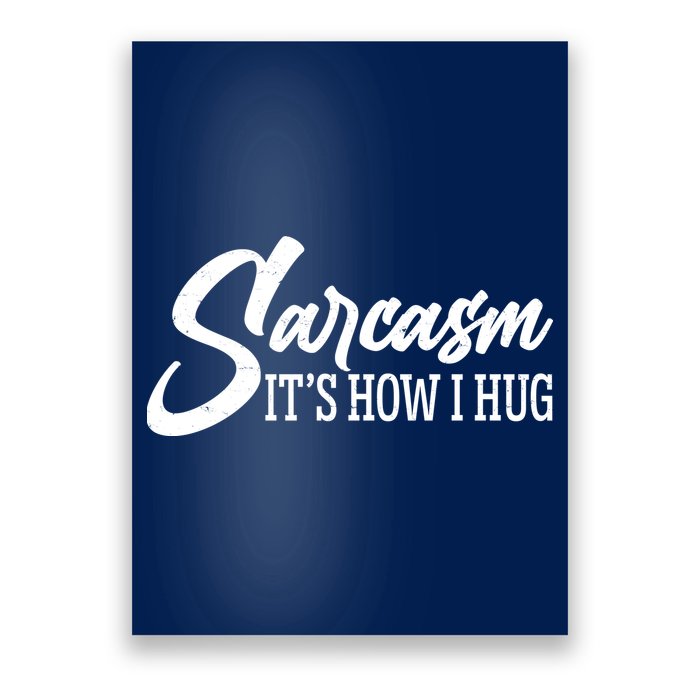 Funny Sarcasm It's How I Hug Poster