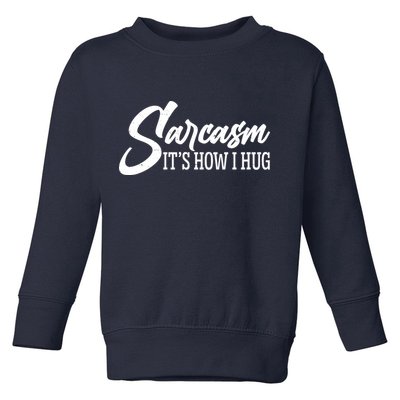 Funny Sarcasm It's How I Hug Toddler Sweatshirt