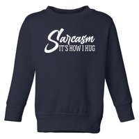 Funny Sarcasm It's How I Hug Toddler Sweatshirt