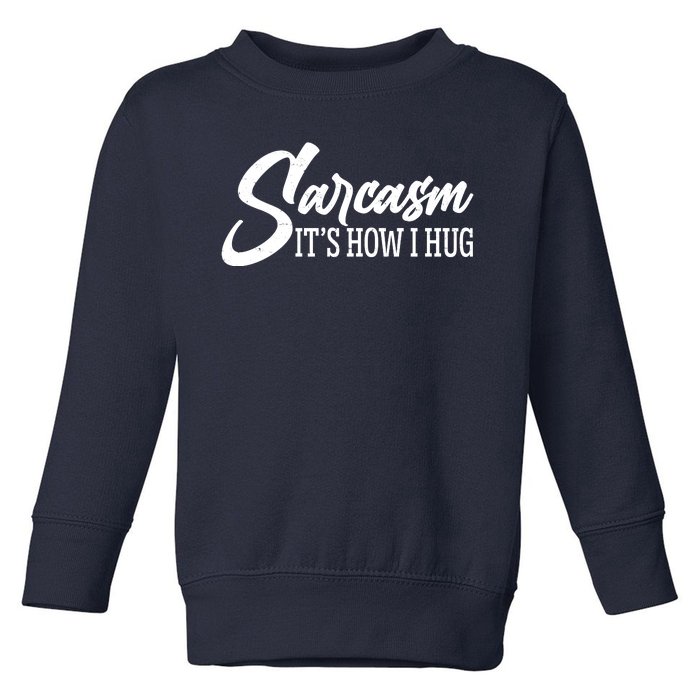 Funny Sarcasm It's How I Hug Toddler Sweatshirt