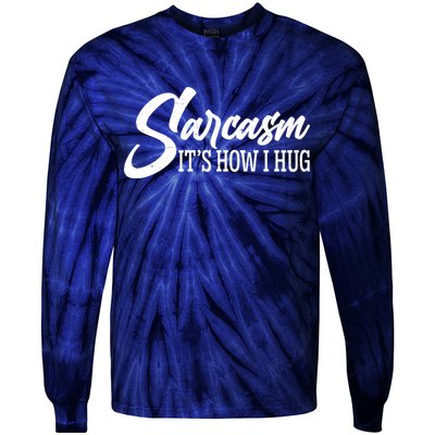 Funny Sarcasm It's How I Hug Tie-Dye Long Sleeve Shirt