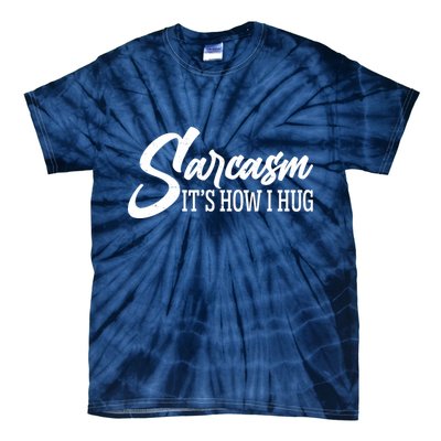 Funny Sarcasm It's How I Hug Tie-Dye T-Shirt