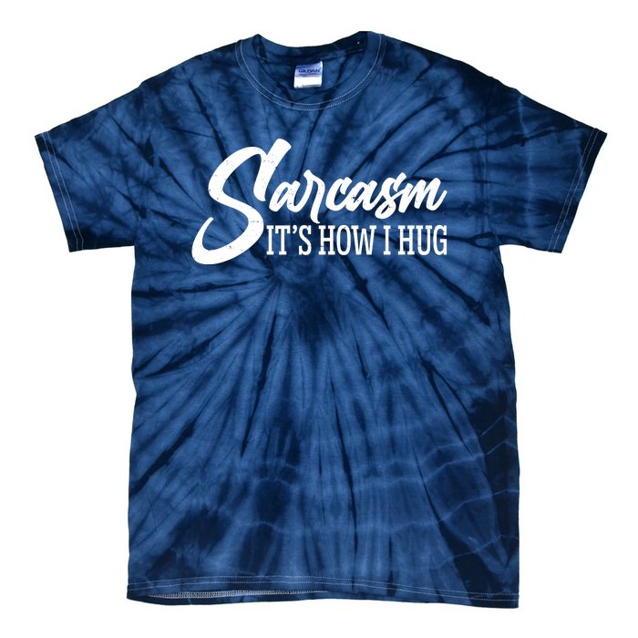 Funny Sarcasm It's How I Hug Tie-Dye T-Shirt