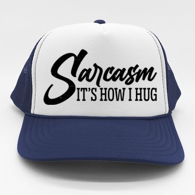 Funny Sarcasm It's How I Hug Trucker Hat