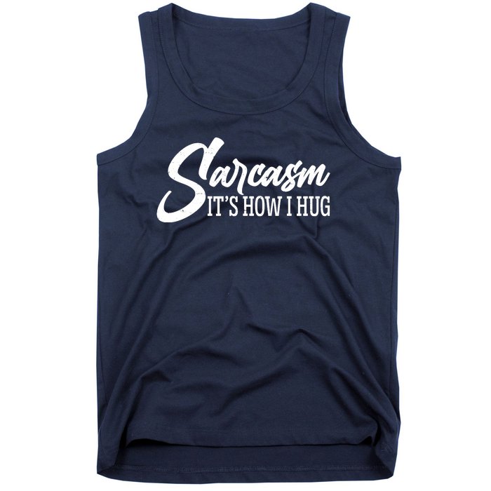 Funny Sarcasm It's How I Hug Tank Top