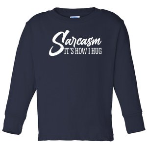 Funny Sarcasm It's How I Hug Toddler Long Sleeve Shirt