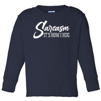 Funny Sarcasm It's How I Hug Toddler Long Sleeve Shirt