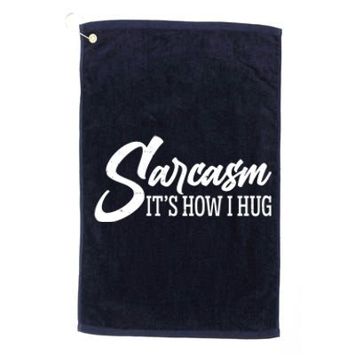 Funny Sarcasm It's How I Hug Platinum Collection Golf Towel