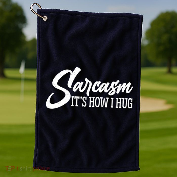 Funny Sarcasm It's How I Hug Golf Towel