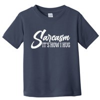 Funny Sarcasm It's How I Hug Toddler T-Shirt