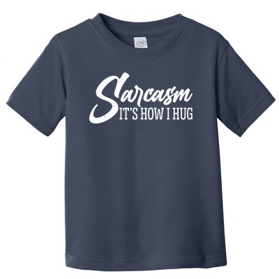 Funny Sarcasm It's How I Hug Toddler T-Shirt