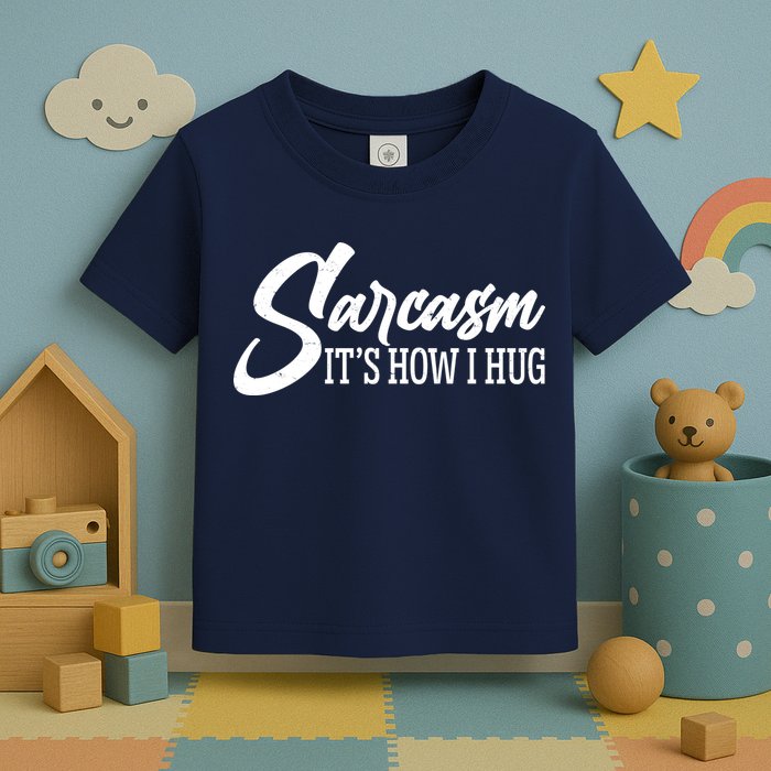 Funny Sarcasm It's How I Hug Toddler T-Shirt