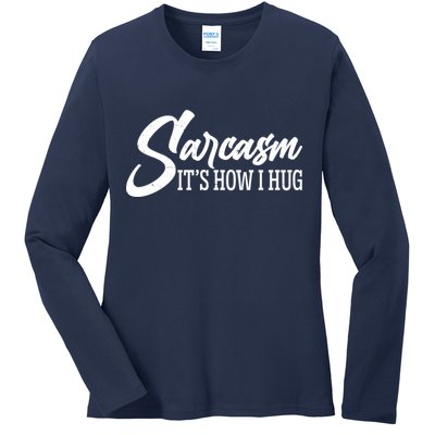 Funny Sarcasm It's How I Hug Ladies Long Sleeve Shirt