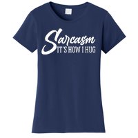 Funny Sarcasm It's How I Hug Women's T-Shirt