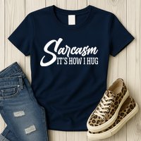 Funny Sarcasm It's How I Hug Womens T-Shirt