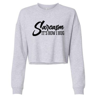 Funny Sarcasm It's How I Hug Cropped Pullover Crew