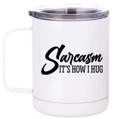 Funny Sarcasm It's How I Hug 12 oz Stainless Steel Tumbler Cup