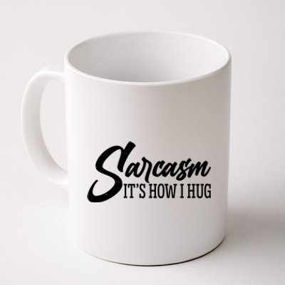 Funny Sarcasm It's How I Hug Coffee Mug