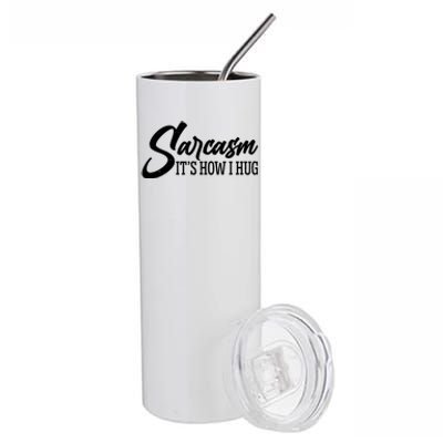 Funny Sarcasm It's How I Hug Stainless Steel Tumbler