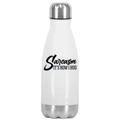 Funny Sarcasm It's How I Hug Stainless Steel Insulated Water Bottle