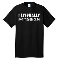 Funny Saying I Literally Don't Even Care Tall T-Shirt