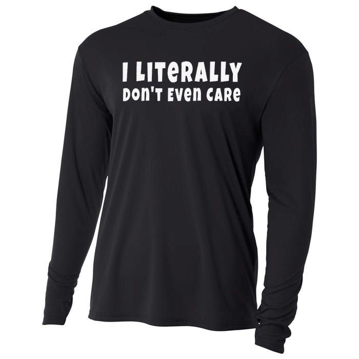 Funny Saying I Literally Don't Even Care Cooling Performance Long Sleeve Crew