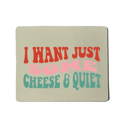 Funny Saying I Just Want Some Cheese And Quiet Mousepad