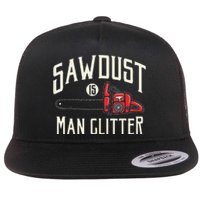 Funny Sawdust Is Funny Chainsaw Lumberjack Flat Bill Trucker Hat