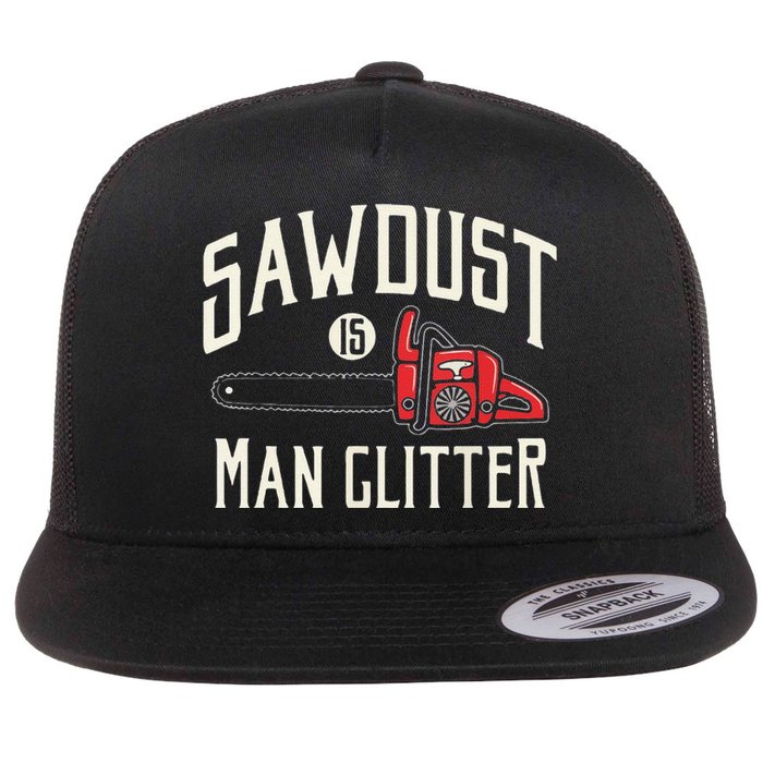 Funny Sawdust Is Funny Chainsaw Lumberjack Flat Bill Trucker Hat