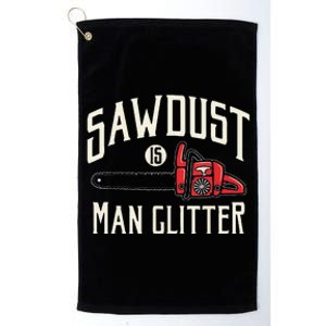 Funny Sawdust Is Funny Chainsaw Lumberjack Platinum Collection Golf Towel