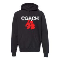 Funny Sport Instructor And Player Gift Funny Boxing Coach Premium Hoodie