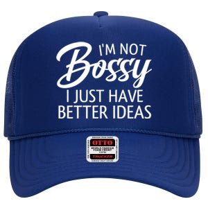 Funny Shirt I'm Not Bossy I Just Have Better Ideas High Crown Mesh Back Trucker Hat