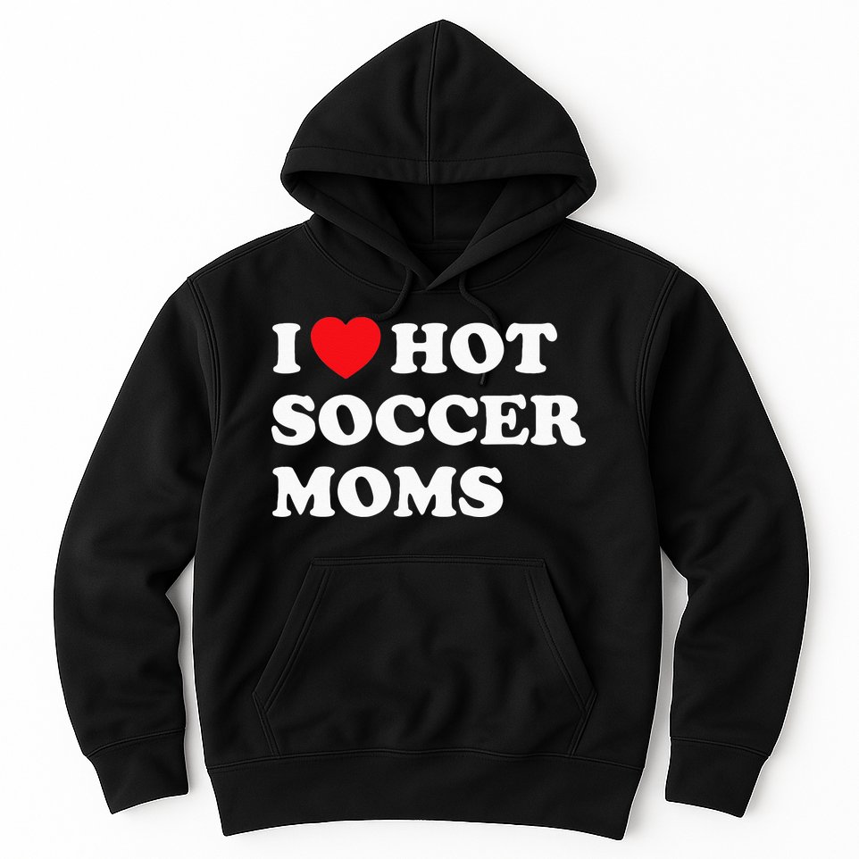 Funny Soccer I Love Hot Soccer Moms Hoodie