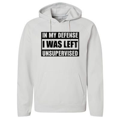 Funny Saying In My Defense I Was Left Unsupervised Performance Fleece Hoodie