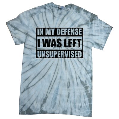 Funny Saying In My Defense I Was Left Unsupervised Tie-Dye T-Shirt