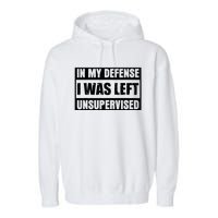 Funny Saying In My Defense I Was Left Unsupervised Garment-Dyed Fleece Hoodie