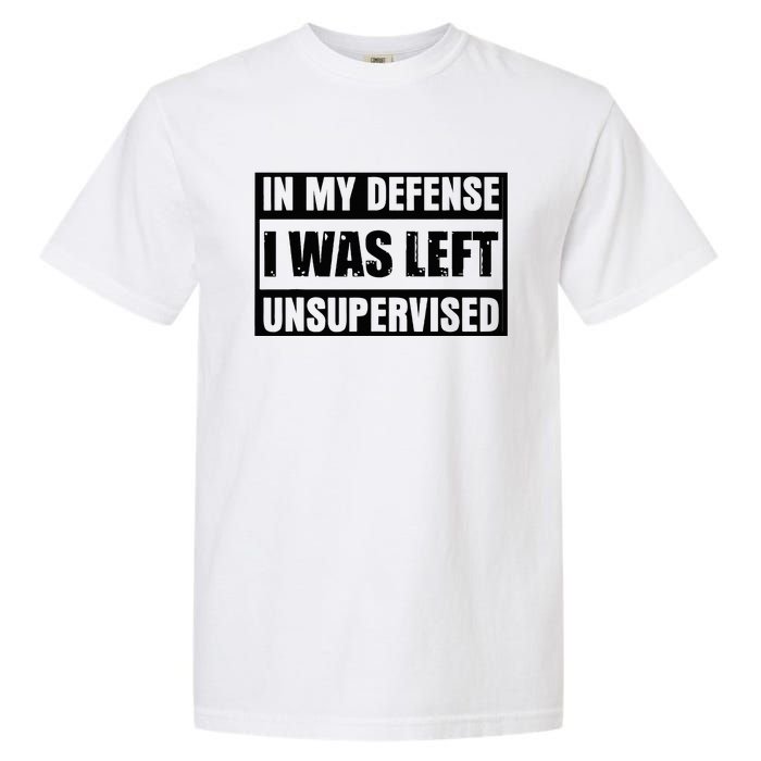 Funny Saying In My Defense I Was Left Unsupervised Garment-Dyed Heavyweight T-Shirt