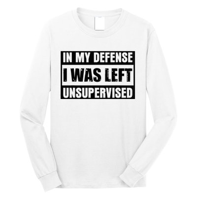 Funny Saying In My Defense I Was Left Unsupervised Long Sleeve Shirt