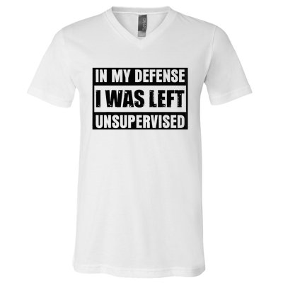 Funny Saying In My Defense I Was Left Unsupervised V-Neck T-Shirt