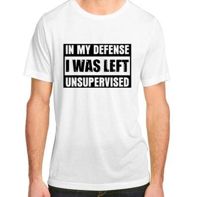 Funny Saying In My Defense I Was Left Unsupervised Adult ChromaSoft Performance T-Shirt