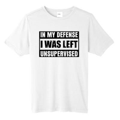 Funny Saying In My Defense I Was Left Unsupervised Tall Fusion ChromaSoft Performance T-Shirt