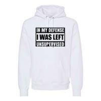 Funny Saying In My Defense I Was Left Unsupervised Premium Hoodie