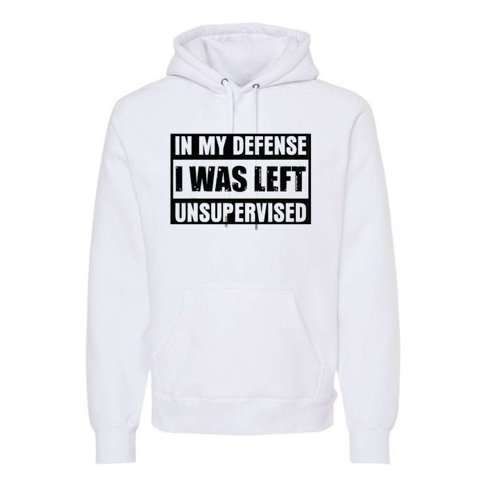 Funny Saying In My Defense I Was Left Unsupervised Premium Hoodie