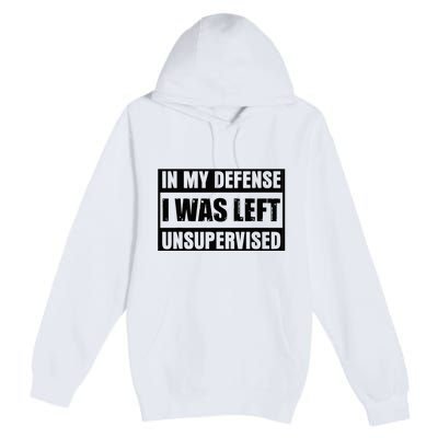 Funny Saying In My Defense I Was Left Unsupervised Premium Pullover Hoodie